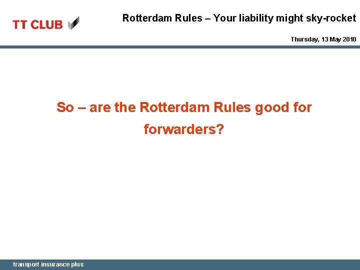 Rotterdam Rules – Your liability might sky-rocket Thursday, 13 May 2010 So – are