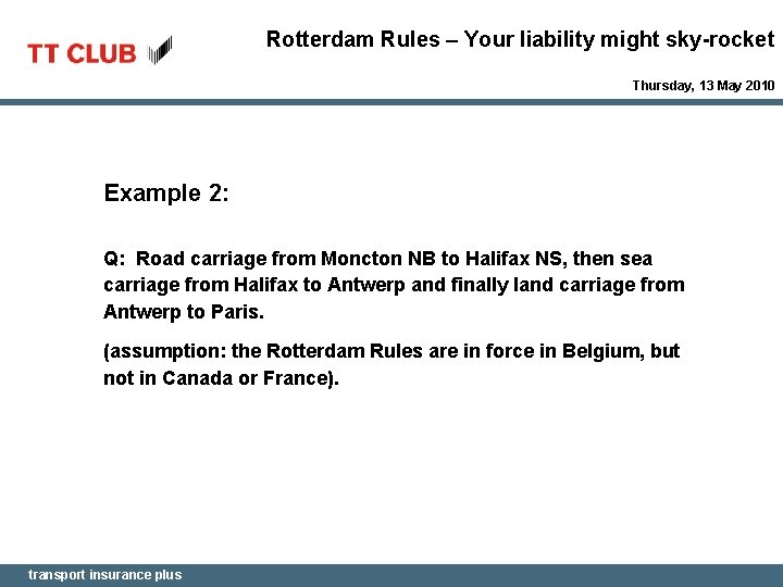 Rotterdam Rules – Your liability might sky-rocket Thursday, 13 May 2010 Example 2: Q: