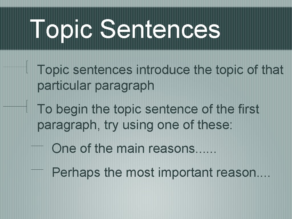 Topic Sentences Topic sentences introduce the topic of that particular paragraph To begin the