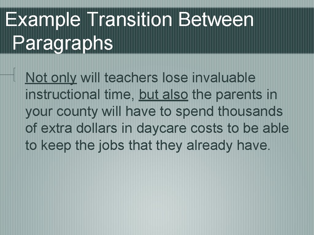 Example Transition Between Paragraphs Not only will teachers lose invaluable instructional time, but also