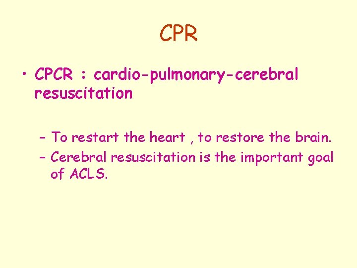 CPR • CPCR : cardio-pulmonary-cerebral resuscitation – To restart the heart , to restore
