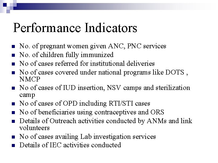 Performance Indicators n n n n n No. of pregnant women given ANC, PNC