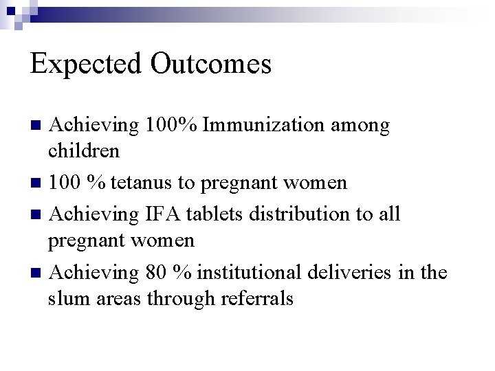 Expected Outcomes Achieving 100% Immunization among children n 100 % tetanus to pregnant women