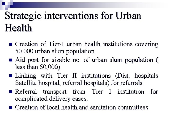 Strategic interventions for Urban Health n n n Creation of Tier-I urban health institutions