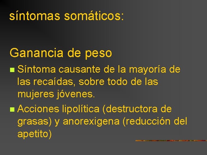 síntomas somáticos: Ganancia de peso Síntoma causante de la mayoría de las recaídas, sobre