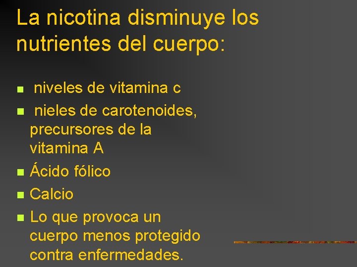 La nicotina disminuye los nutrientes del cuerpo: n n niveles de vitamina c nieles