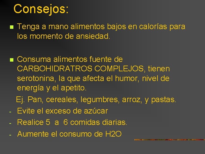 Consejos: n Tenga a mano alimentos bajos en calorías para los momento de ansiedad.