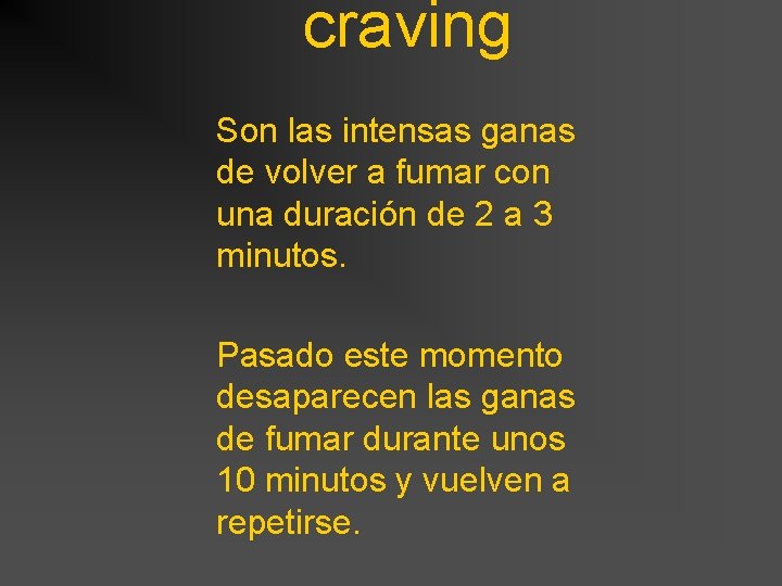 craving Son las intensas ganas de volver a fumar con una duración de 2