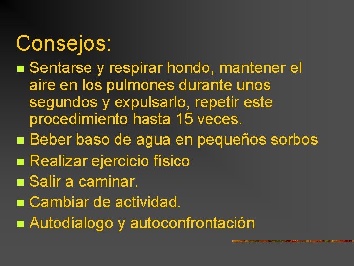 Consejos: n n n Sentarse y respirar hondo, mantener el aire en los pulmones