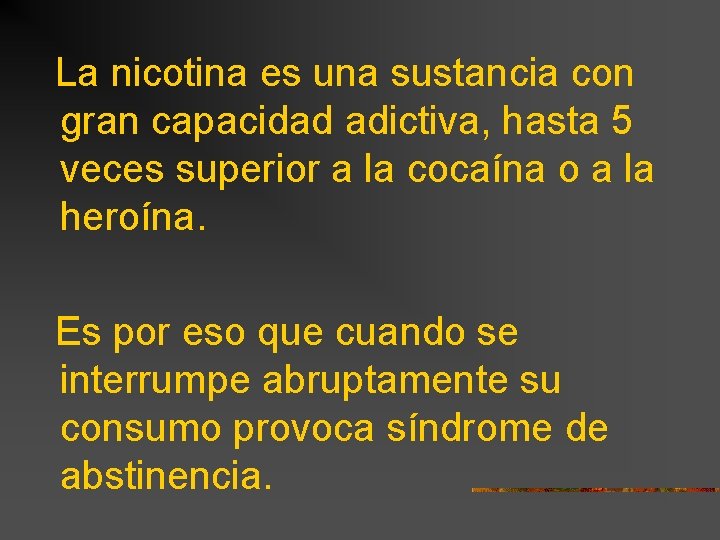 La nicotina es una sustancia con gran capacidad adictiva, hasta 5 veces superior a