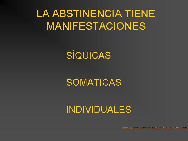 LA ABSTINENCIA TIENE MANIFESTACIONES SÍQUICAS SOMATICAS INDIVIDUALES 