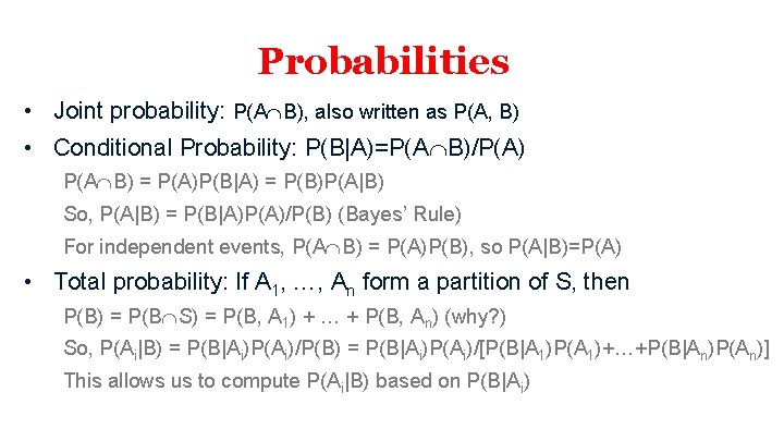 Probabilities • Joint probability: P(A B), also written as P(A, B) • Conditional Probability: