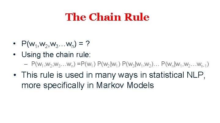 The Chain Rule • P(w 1, w 2, w 3…wn) = ? • Using