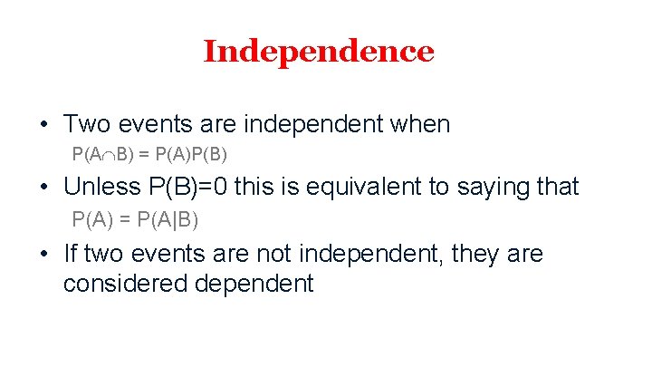 Independence • Two events are independent when P(A B) = P(A)P(B) • Unless P(B)=0