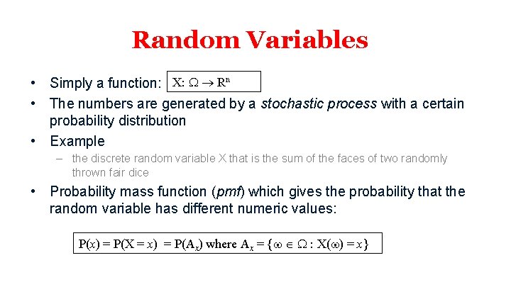 Random Variables • Simply a function: X: Rn • The numbers are generated by