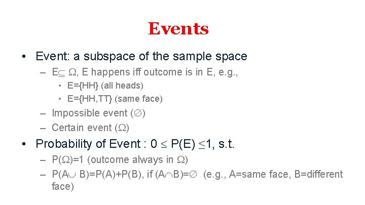 Events • Event: a subspace of the sample space – E , E happens