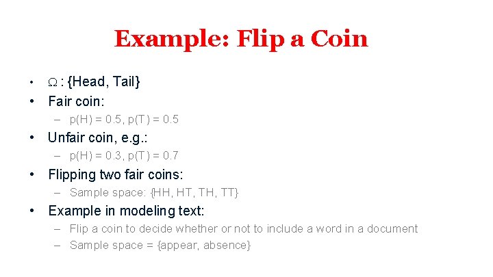 Example: Flip a Coin • : {Head, Tail} • Fair coin: – p(H) =