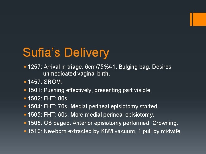 Sufia’s Delivery § 1257: Arrival in triage. 6 cm/75%/-1. Bulging bag. Desires unmedicated vaginal
