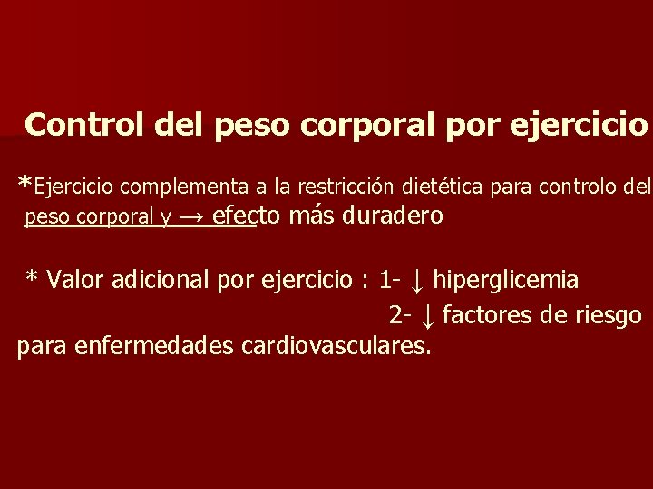 Control del peso corporal por ejercicio *Ejercicio complementa a la restricción dietética para controlo