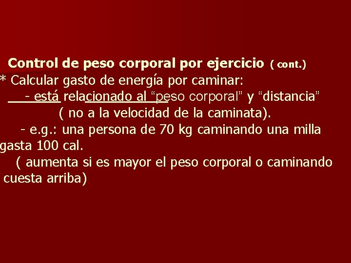 Control de peso corporal por ejercicio ( cont. ) * Calcular gasto de energía