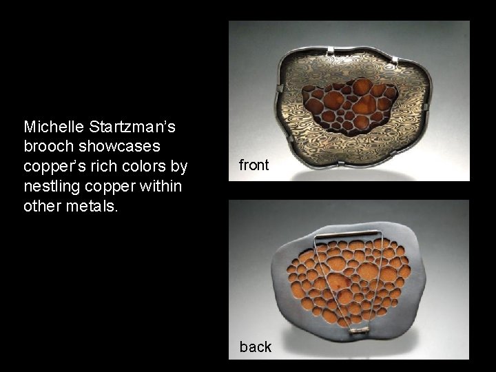 Michelle Startzman’s brooch showcases copper’s rich colors by nestling copper within other metals. front