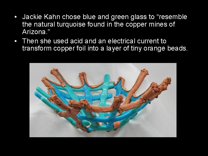  • Jackie Kahn chose blue and green glass to “resemble the natural turquoise