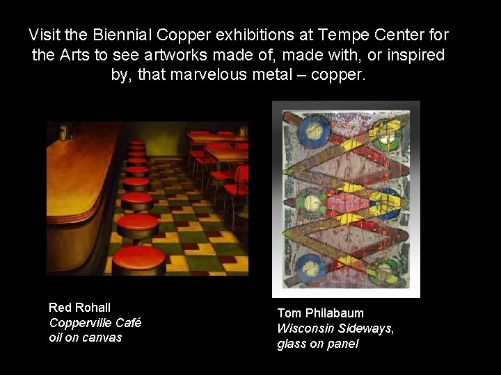 Visit the Biennial Copper exhibitions at Tempe Center for the Arts to see artworks