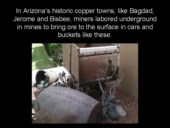 In Arizona’s historic copper towns, like Bagdad, Jerome and Bisbee, miners labored underground in