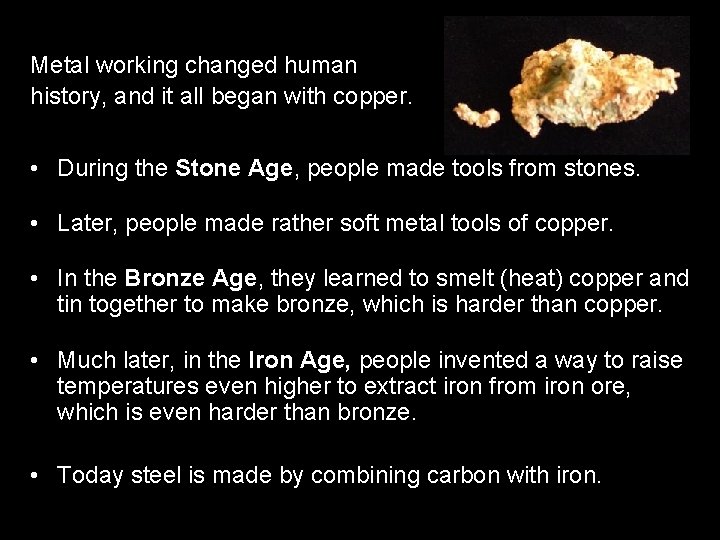 Metal working changed human history, and it all began with copper. • During the