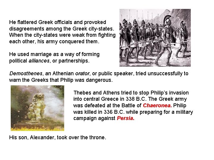 He flattered Greek officials and provoked disagreements among the Greek city-states. When the city-states