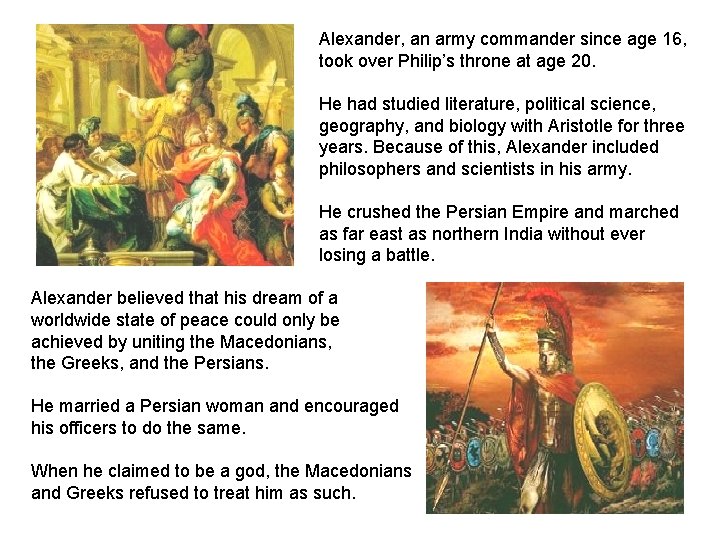 Alexander, an army commander since age 16, took over Philip’s throne at age 20.