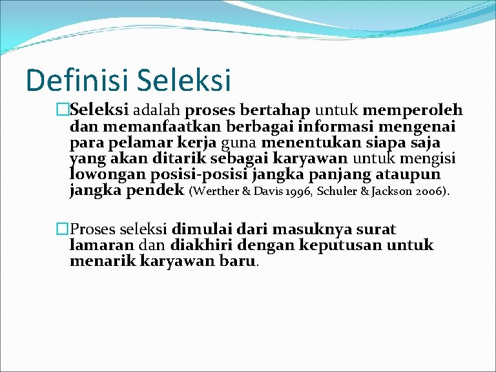 Definisi Seleksi �Seleksi adalah proses bertahap untuk memperoleh dan memanfaatkan berbagai informasi mengenai para Definisi Seleksi �Seleksi adalah proses bertahap untuk memperoleh dan memanfaatkan berbagai informasi mengenai para