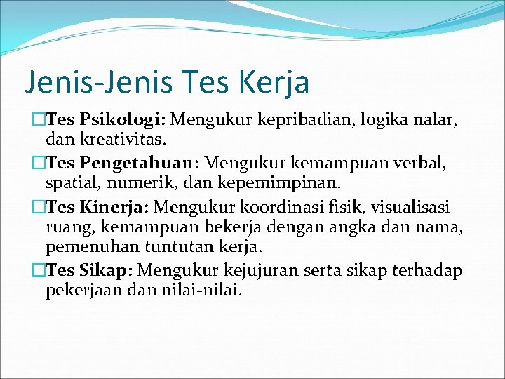 Jenis-Jenis Tes Kerja �Tes Psikologi: Mengukur kepribadian, logika nalar, dan kreativitas. �Tes Pengetahuan: Mengukur