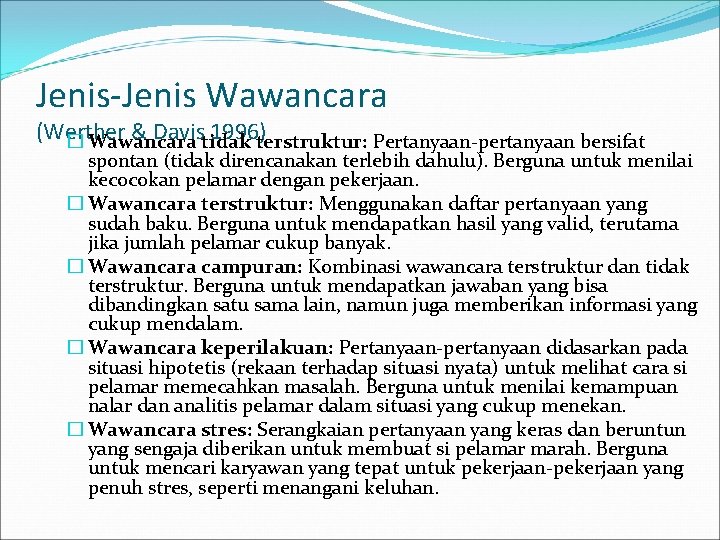 Jenis-Jenis Wawancara (Werther & Davistidak 1996)terstruktur: Pertanyaan-pertanyaan bersifat � Wawancara spontan (tidak direncanakan terlebih Jenis-Jenis Wawancara (Werther & Davistidak 1996)terstruktur: Pertanyaan-pertanyaan bersifat � Wawancara spontan (tidak direncanakan terlebih