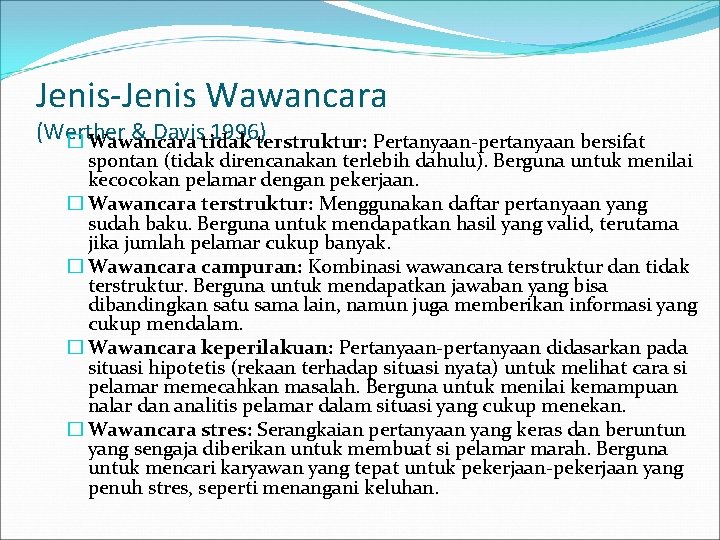 Jenis-Jenis Wawancara (Werther & Davistidak 1996)terstruktur: Pertanyaan-pertanyaan bersifat � Wawancara spontan (tidak direncanakan terlebih