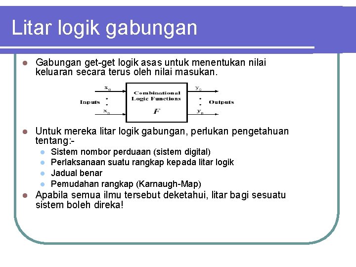 Litar logik gabungan l Gabungan get-get logik asas untuk menentukan nilai keluaran secara terus