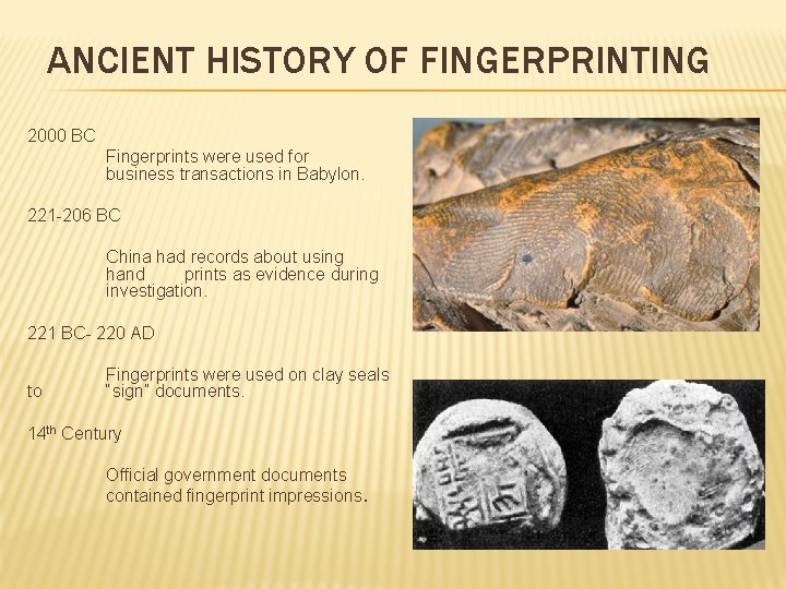 ANCIENT HISTORY OF FINGERPRINTING 2000 BC Fingerprints were used for business transactions in Babylon.