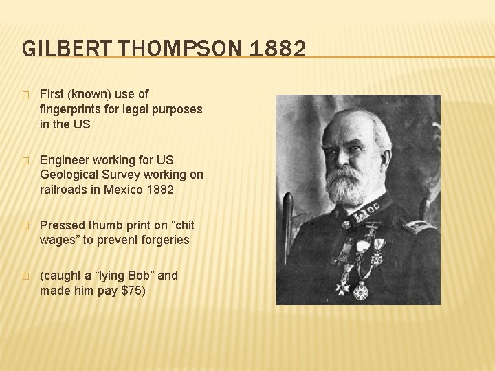 GILBERT THOMPSON 1882 � First (known) use of fingerprints for legal purposes in the