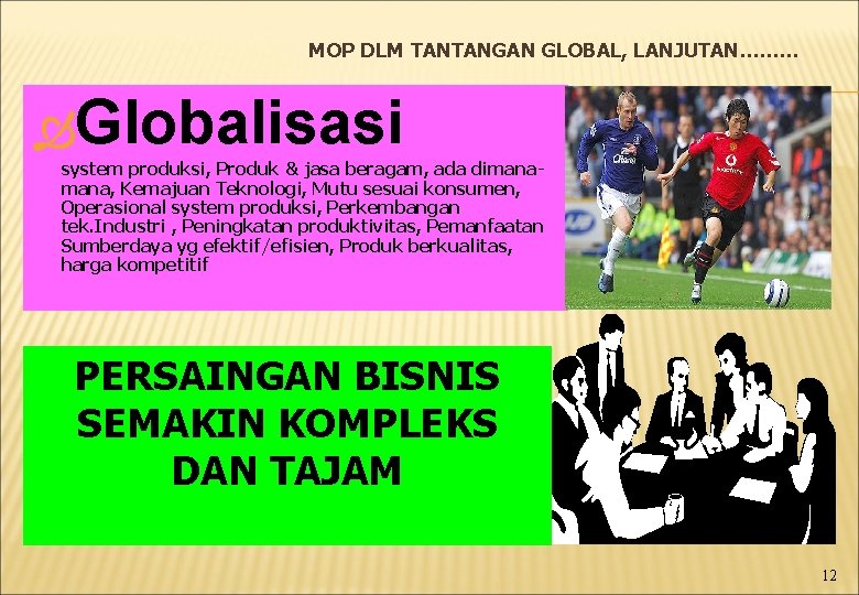 MOP DLM TANTANGAN GLOBAL, LANJUTAN……… Globalisasi system produksi, Produk & jasa beragam, ada dimana,