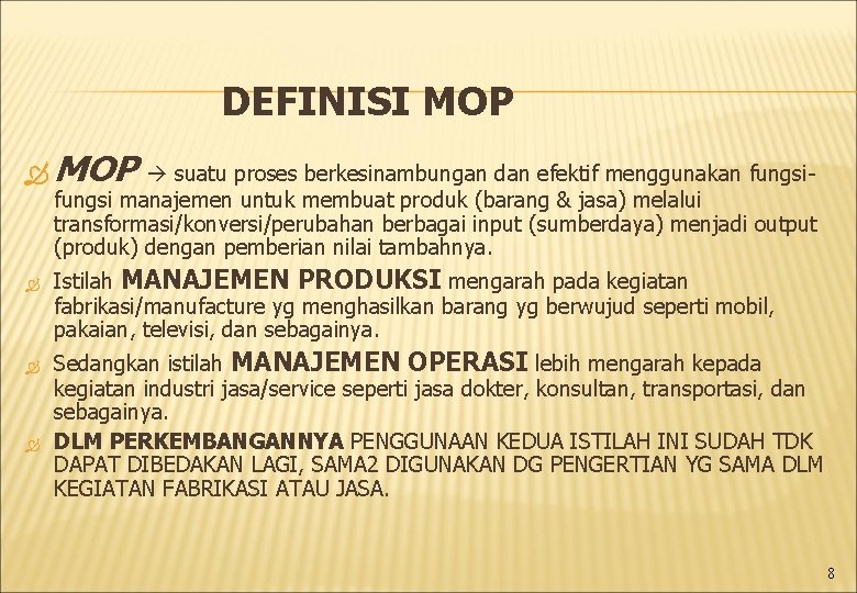 DEFINISI MOP suatu proses berkesinambungan dan efektif menggunakan fungsi- fungsi manajemen untuk membuat produk