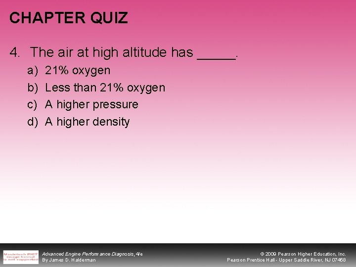 CHAPTER QUIZ 4. The air at high altitude has _____. a) b) c) d)