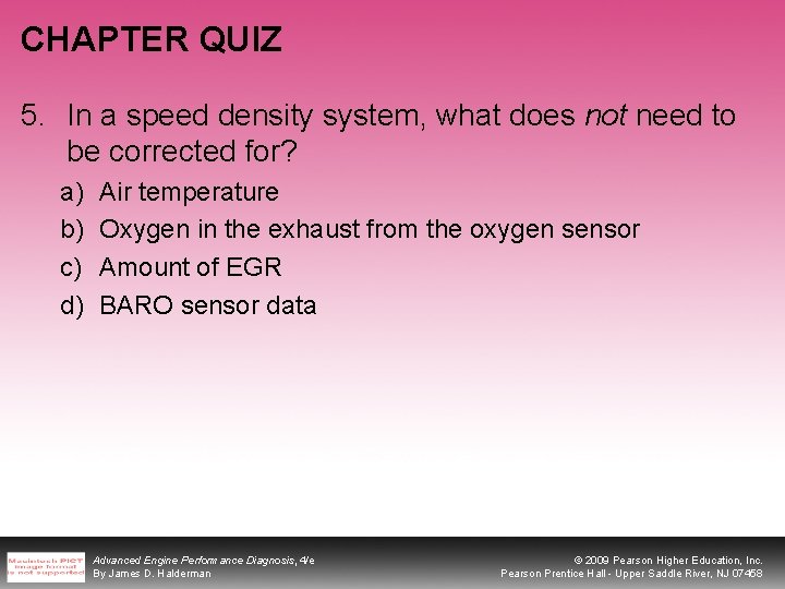 CHAPTER QUIZ 5. In a speed density system, what does not need to be