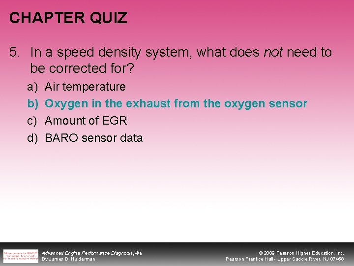 CHAPTER QUIZ 5. In a speed density system, what does not need to be