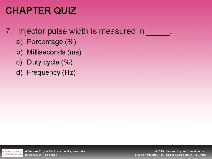 CHAPTER QUIZ 7. Injector pulse width is measured in _____. a) b) c) d)