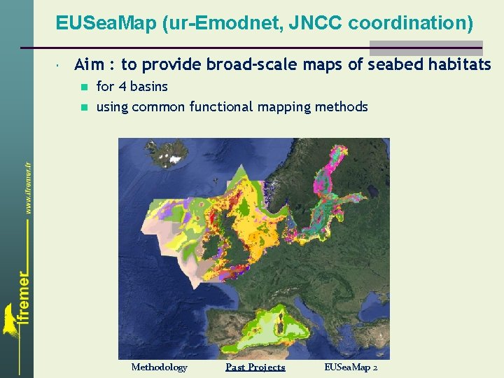 EUSea. Map (ur-Emodnet, JNCC coordination) Aim : to provide broad-scale maps of seabed habitats