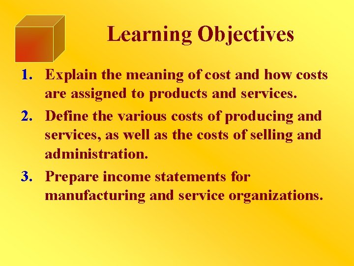 Learning Objectives 1. Explain the meaning of cost and how costs are assigned to