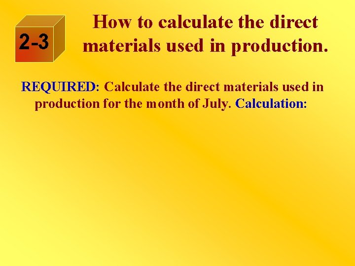 2 -3 How to calculate the direct materials used in production. REQUIRED: Calculate the