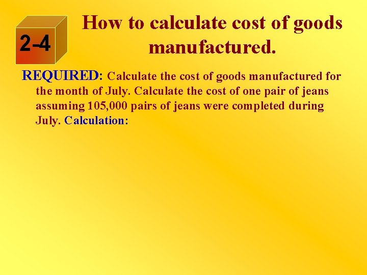 2 -4 How to calculate cost of goods manufactured. REQUIRED: Calculate the cost of