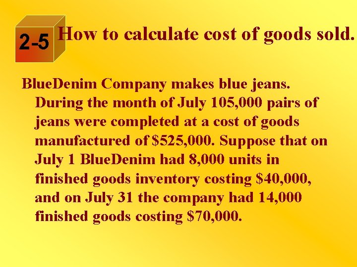 How to calculate cost of goods sold. 2 -5 Blue. Denim Company makes blue