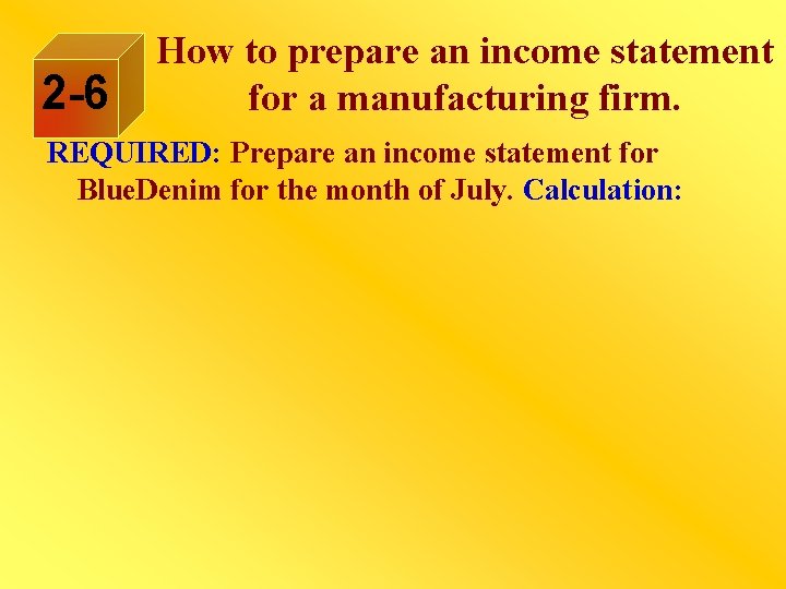 2 -6 How to prepare an income statement for a manufacturing firm. REQUIRED: Prepare
